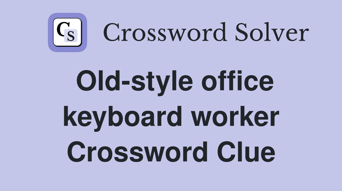 Oldstyle office keyboard worker Crossword Clue Answers Crossword